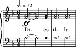 { \new PianoStaff << \new Staff \relative c'' { \clef treble \time 6/4 \key d \minor \tempo 2. = 72 <a f>2.~\ff <a f>2 <a f>4 | <a f>2. <a f> } \addlyrics { Di- es il- la } \new Staff \relative c' { \clef bass \time 6/4 \key d \minor a2.~ a2 a4 | a2. a } >> }